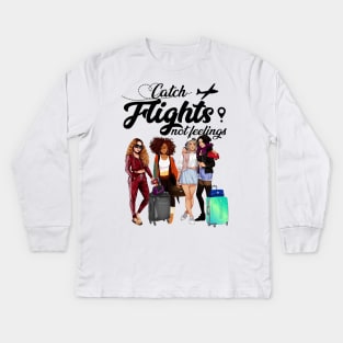 Catch Flights Not Feelings T shirt For Girls Women Kids Long Sleeve T-Shirt